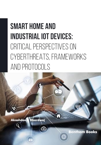 Smart Home and Industrial IoT Devices: Critical Perspectives on Cyberthreats, Frameworks and Protocols von Bentham Science Publishers