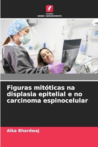 Figuras mitóticas na displasia epitelial e no carcinoma espinocelular: DE von Edições Nosso Conhecimento