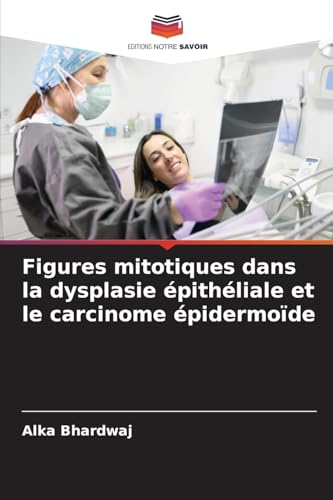 Figures mitotiques dans la dysplasie épithéliale et le carcinome épidermoïde von Editions Notre Savoir