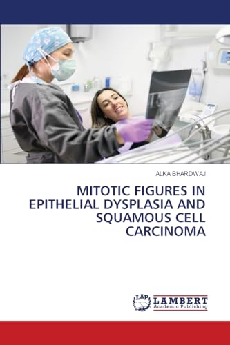 MITOTIC FIGURES IN EPITHELIAL DYSPLASIA AND SQUAMOUS CELL CARCINOMA: DE von LAP LAMBERT Academic Publishing
