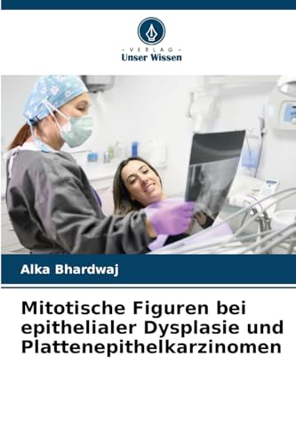 Mitotische Figuren bei epithelialer Dysplasie und Plattenepithelkarzinomen: DE von Verlag Unser Wissen