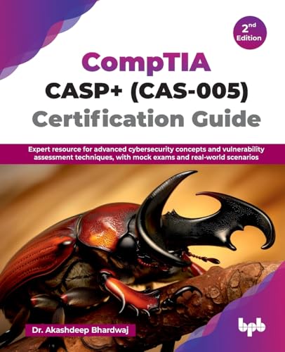 CompTIA CASP+ (CAS-005) Certification Guide: Expert resource for advanced cybersecurity concepts and vulnerability assessment techniques, with mock exams and real-world scenarios - 2nd Edition von BPB Publications