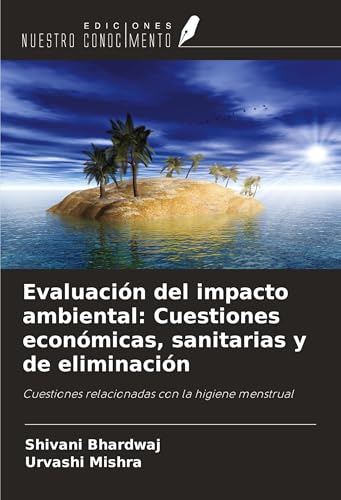 Evaluación del impacto ambiental: Cuestiones económicas, sanitarias y de eliminación: Cuestiones relacionadas con la higiene menstrual von Ediciones Nuestro Conocimiento