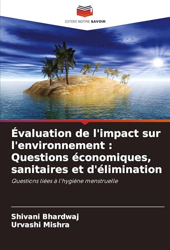 Évaluation de l'impact sur l'environnement : Questions économiques, sanitaires et d'élimination: Questions liées à l'hygiène menstruelle von Editions Notre Savoir