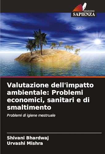 Valutazione dell'impatto ambientale: Problemi economici, sanitari e di smaltimento: Problemi di igiene mestruale von Edizioni Sapienza
