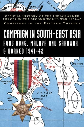CAMPAIGNS IN SOUTH-EAST ASIA 1941-42: Official History of the Indian Armed Forces in the Second World War 1939-45 Campaigns in the Eastern Theatre von Naval & Military Press Ltd