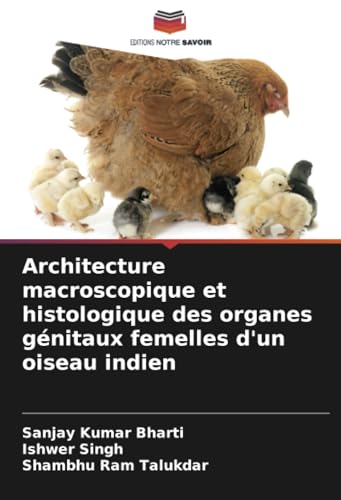 Architecture macroscopique et histologique des organes génitaux femelles d'un oiseau indien von Editions Notre Savoir