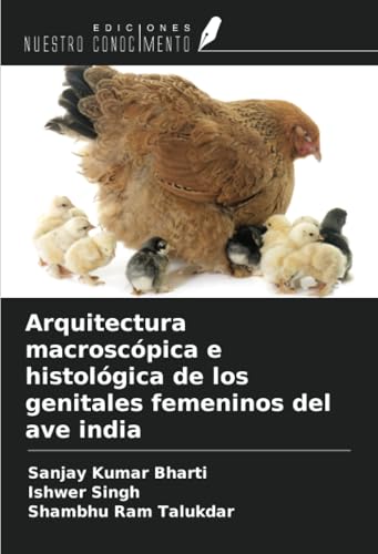 Arquitectura macroscópica e histológica de los genitales femeninos del ave india von Ediciones Nuestro Conocimiento