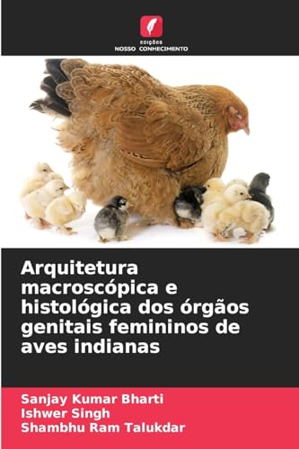 Arquitetura macroscópica e histológica dos órgãos genitais femininos de aves indianas von Edições Nosso Conhecimento