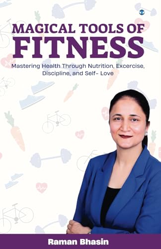 Magical Tools of Fitness: Mastering Health Through Nutrition, Excercise, Discipline, and Self- Love von Wings Publication International