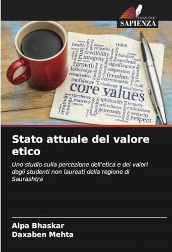 Stato attuale del valore etico: Uno studio sulla percezione dell'etica e dei valori degli studenti non laureati della regione di Saurashtra von Edizioni Sapienza