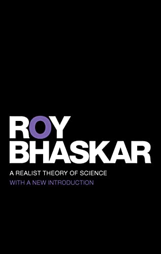 A Realist Theory of Science (Classical Texts in Critical Realism (Routledge Critical Realism))