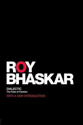 Dialectic: The Pulse of Freedom (Classical Texts in Critical Realism)