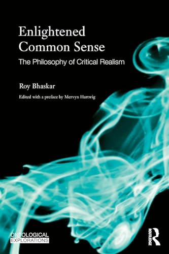 Enlightened Common Sense: The Philosophy of Critical Realism (Ontological Explorations) von Routledge
