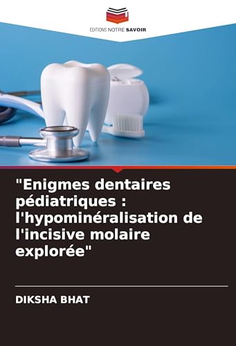 "Enigmes dentaires pédiatriques : l'hypominéralisation de l'incisive molaire explorée" von Editions Notre Savoir