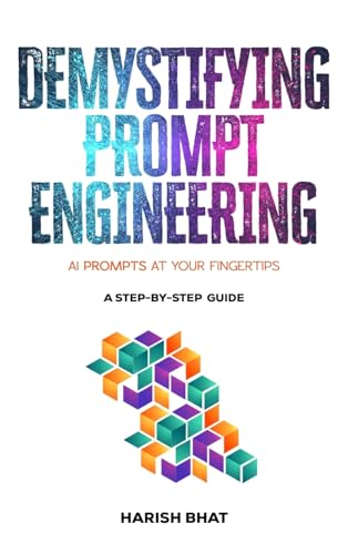 Demystifying Prompt Engineering: AI Prompts at Your Fingertips (A Step-By-Step Guide)