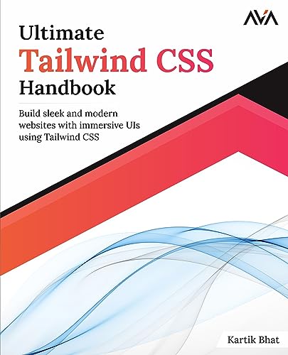 Ultimate Tailwind CSS Handbook: Build sleek and modern websites with immersive UIs using Tailwind CSS (English Edition) von AVA