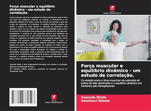 Força muscular e equilíbrio dinâmico - um estudo de correlação.: Co-relação entre a força muscular de extensão do joelho do lado dominante e o equilíbrio dinâmico em mulheres pós-menopáusicas. von Edições Nosso Conhecimento