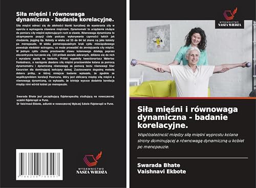 Si¿a mi¿¿ni i równowaga dynamiczna - badanie korelacyjne.: Wspó¿zale¿no¿¿ mi¿dzy si¿¿ mi¿¿ni wyprostu kolana strony dominuj¿cej a równowag¿ dynamiczn¿ u kobiet po menopauzie. von Wydawnictwo Nasza Wiedza