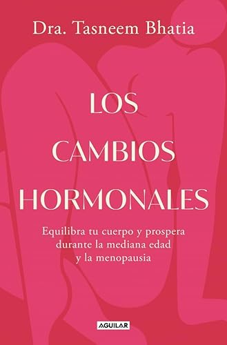 Los cambios hormonales: Equilibra tu cuerpo y prospera durante la mediana edad y la menopausia (Aguilar Internacional) von AGUILAR