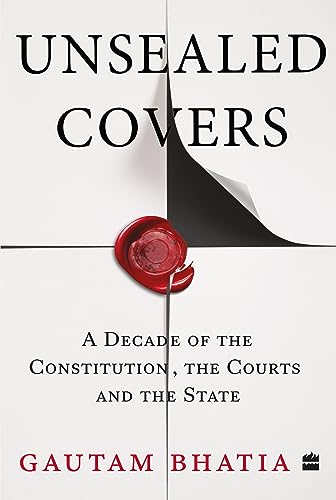 Unsealed Covers: A Decade of the Constitution, the Courts and the State von HarperCollins India