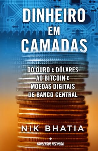 Dinheiro em camadas: Do ouro e dólares ao bitcoin e moedas digitais de banco central: Do ouro e dólares ao bitcoin e moedas digitais de banco central von Changor