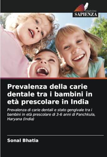 Prevalenza della carie dentale tra i bambini in età prescolare in India: Prevalenza di carie dentali e stato gengivale tra i bambini in età prescolare di 3-6 anni di Panchkula, Haryana (India) von Edizioni Sapienza