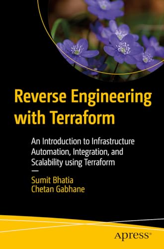Reverse Engineering with Terraform: An Introduction to Infrastructure Automation, Integration, and Scalability using Terraform von Apress