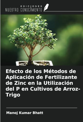 Efecto de los Métodos de Aplicación de Fertilizante de Zinc en la Utilización del P en Cultivos de Arroz-Trigo von Ediciones Nuestro Conocimiento