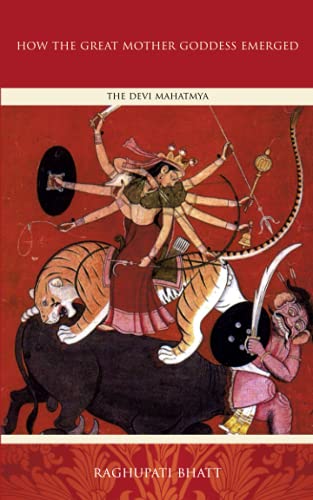 How the Great Mother Emerged: The Devi Mahatmya von Manticore Press