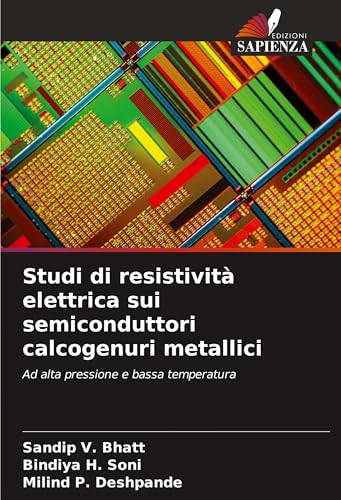 Studi di resistività elettrica sui semiconduttori calcogenuri metallici: Ad alta pressione e bassa temperatura von Edizioni Sapienza