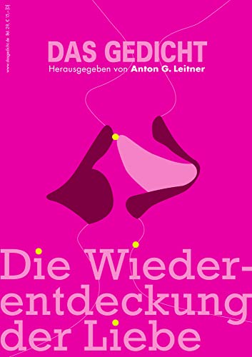 Das Gedicht. Zeitschrift /Jahrbuch für Lyrik, Essay und Kritik / DAS GEDICHT Bd. 28: Die Wiederentdeckung der Liebe von Leitner Weßling