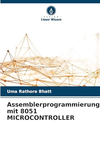 Assemblerprogrammierung mit 8051 MICROCONTROLLER: DE von Verlag Unser Wissen