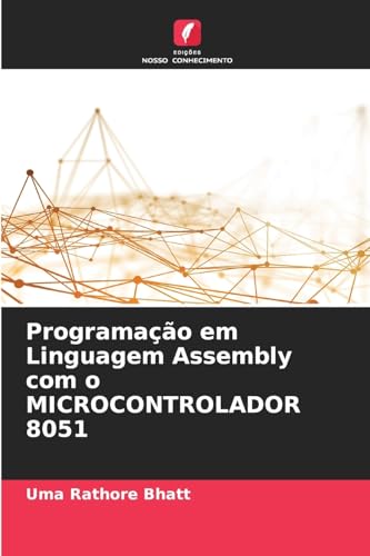 Programação em Linguagem Assembly com o MICROCONTROLADOR 8051: DE von Edições Nosso Conhecimento