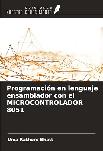 Programación en lenguaje ensamblador con el MICROCONTROLADOR 8051 von Ediciones Nuestro Conocimiento