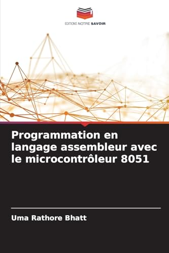 Programmation en langage assembleur avec le microcontrôleur 8051: DE von Editions Notre Savoir
