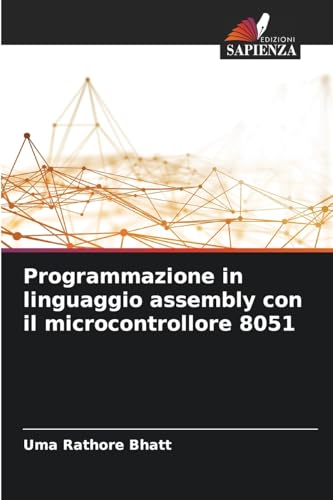 Programmazione in linguaggio assembly con il microcontrollore 8051: DE von Edizioni Sapienza