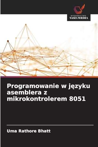 Programowanie w j¿zyku asemblera z mikrokontrolerem 8051: DE von Wydawnictwo Nasza Wiedza