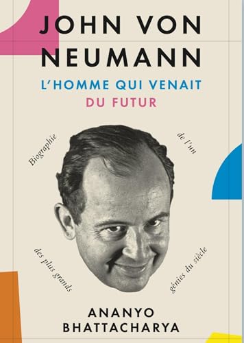 John von Neumann, l'homme qui venait du futur: Biographie de l'un des plus grands génies du siècle von QUANTO