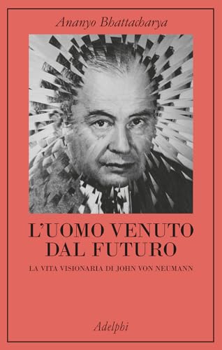 L'uomo venuto dal futuro. La vita visionaria di John Von Neumann (La collana dei casi) von Adelphi