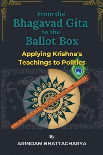 From the Bhagavad Gita to the Ballot Box: Applying Krishna's Teachings to Politics von Opus Publica