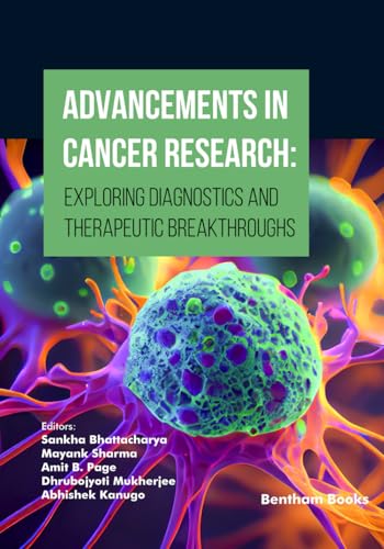 Advancements in Cancer Research: Exploring Diagnostics and Therapeutic Breakthroughs von Bentham Science Publishers