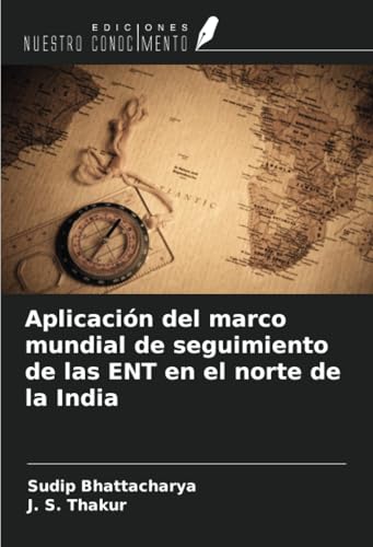Aplicación del marco mundial de seguimiento de las ENT en el norte de la India von Ediciones Nuestro Conocimiento