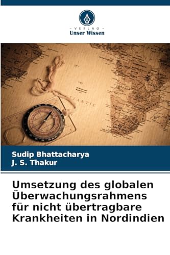 Umsetzung des globalen Überwachungsrahmens für nicht übertragbare Krankheiten in Nordindien von Verlag Unser Wissen