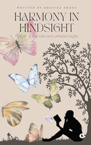 Harmony in Hindsight: Poems of Lost Ties and Unheard Sighs von Notion Press