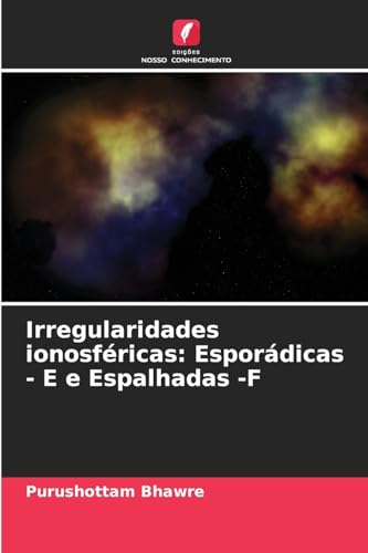 Irregularidades ionosféricas: Esporádicas - E e Espalhadas -F von Edições Nosso Conhecimento