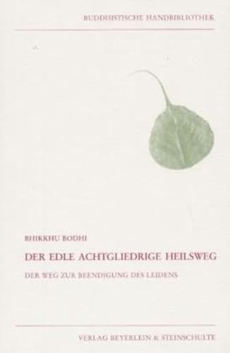 Der edle achtgliedrige Heilsweg: Der Weg zur Beendigung des Leidens (Buddhistische Handbibliothek) von Beyerlein & Steinschulte