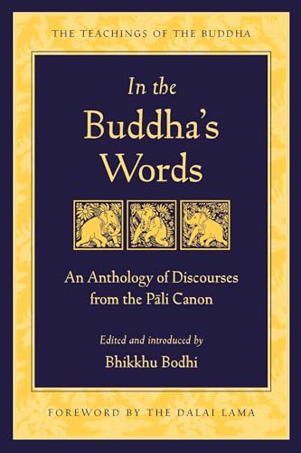 In the Buddha's Words: An Anthology of Discourses from the Pali Canon (The Teachings of the Buddha)