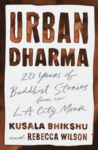 Urban Dharma: 20 Years of Buddhist Stories from an L.A. City Monk Urban Dharma: 20 Years of Buddhist Stories from an L.A. City Monk