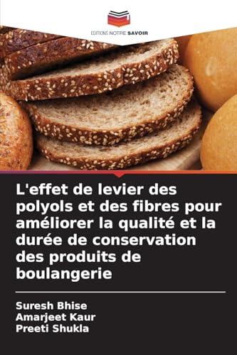 L'effet de levier des polyols et des fibres pour améliorer la qualité et la durée de conservation des produits de boulangerie von Editions Notre Savoir